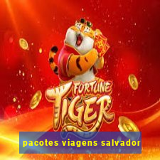 pacotes viagens salvador