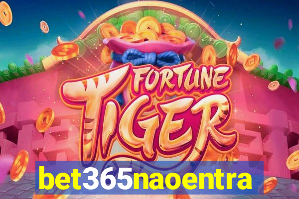 bet365naoentra