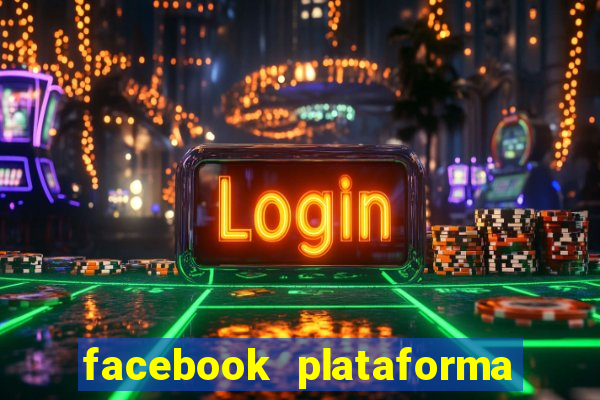 facebook plataforma pagando no cadastro