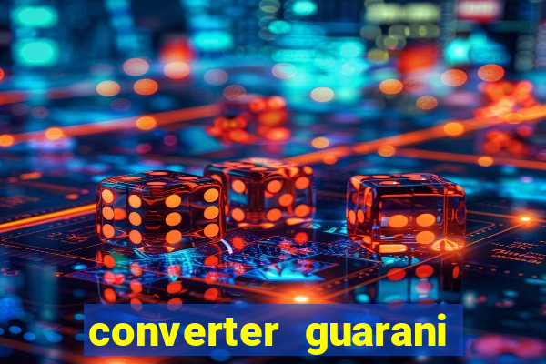 converter guarani em reais