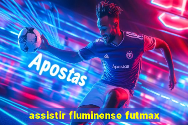 assistir fluminense futmax