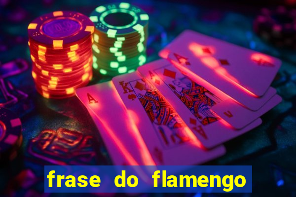 frase do flamengo para foto