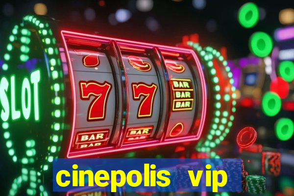 cinepolis vip parque shopping