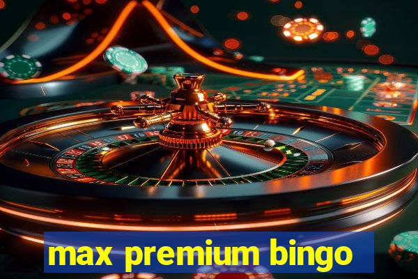 max premium bingo