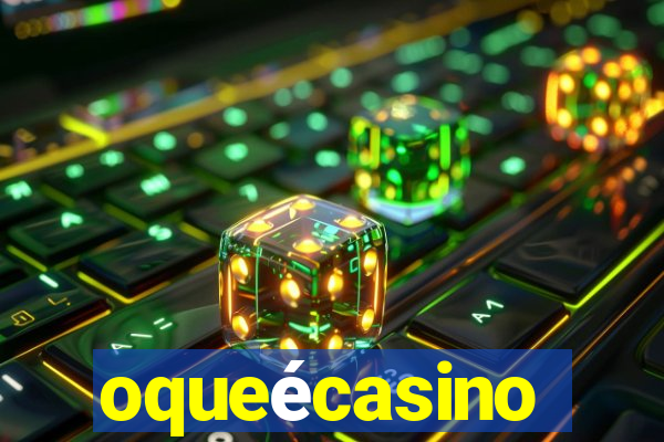 oqueécasino