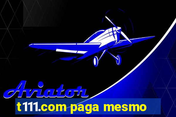 t111.com paga mesmo