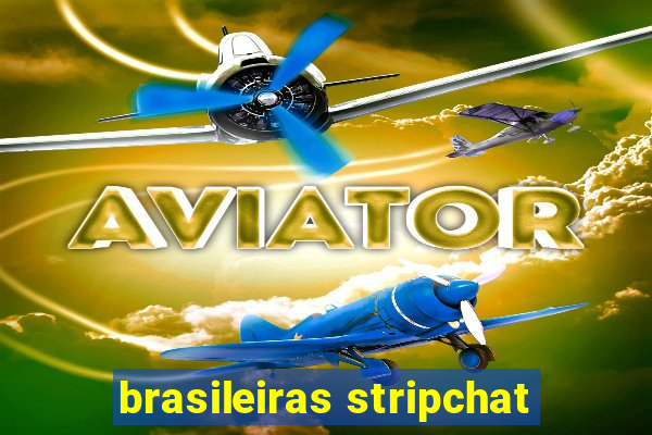 brasileiras stripchat