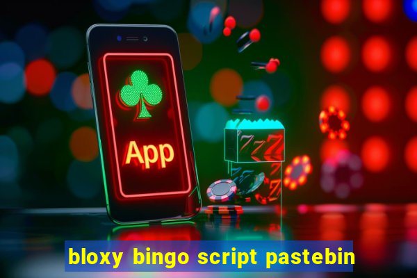 bloxy bingo script pastebin