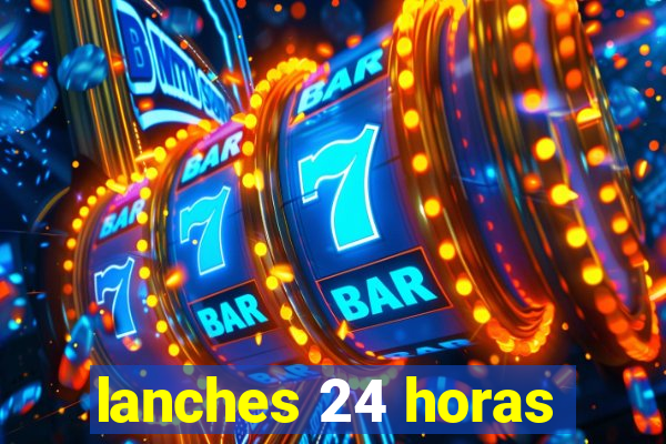 lanches 24 horas