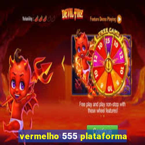 vermelho 555 plataforma