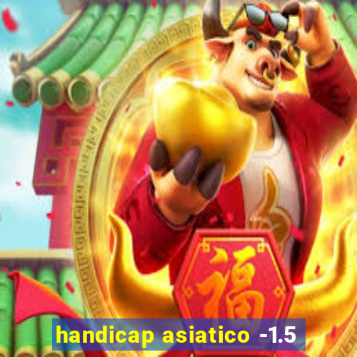 handicap asiatico -1.5