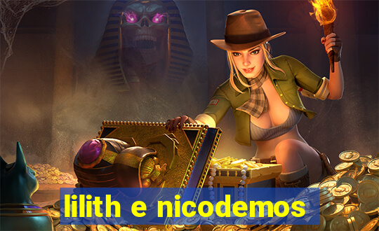 lilith e nicodemos