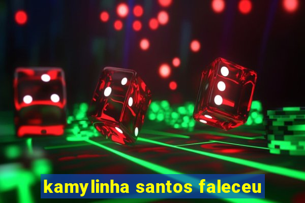 kamylinha santos faleceu