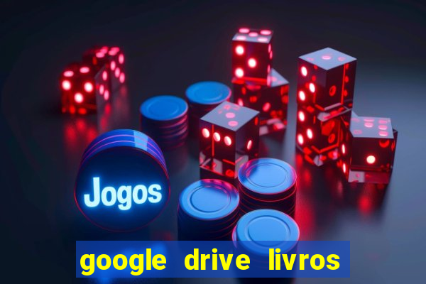 google drive livros pdf grátis