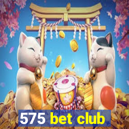 575 bet club