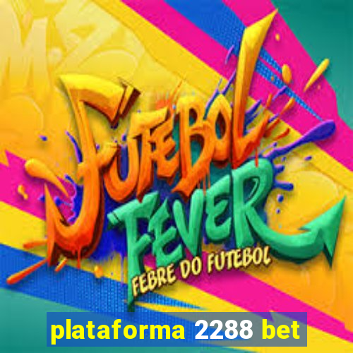 plataforma 2288 bet