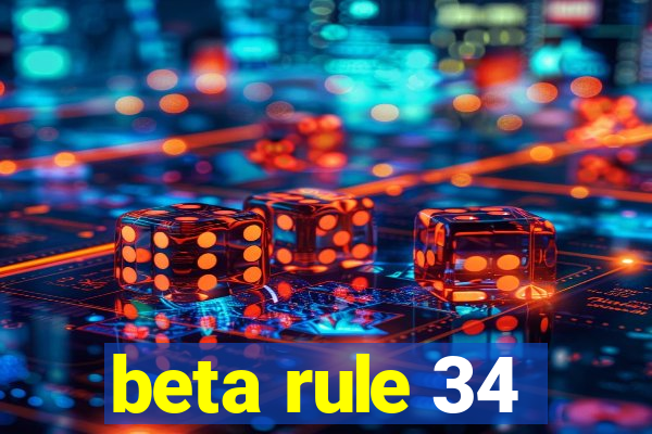 beta rule 34