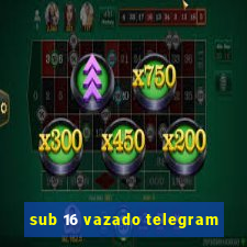 sub 16 vazado telegram