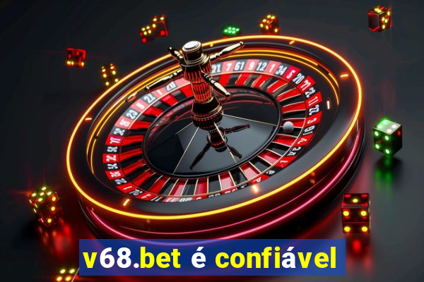 v68.bet é confiável