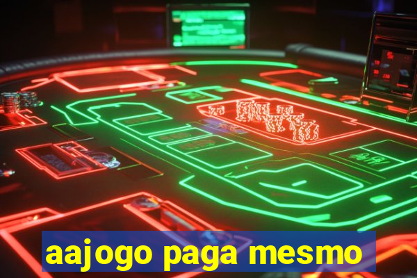 aajogo paga mesmo