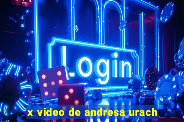 x video de andresa urach