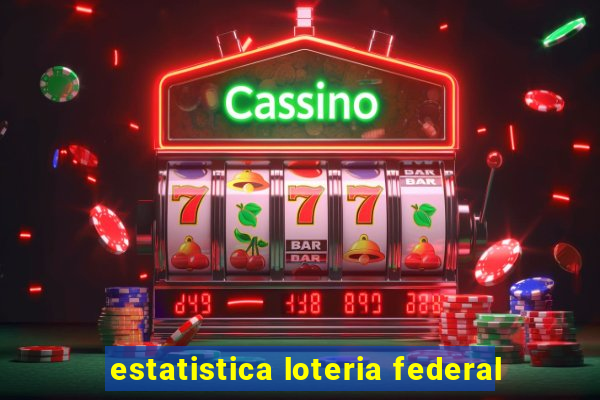 estatistica loteria federal