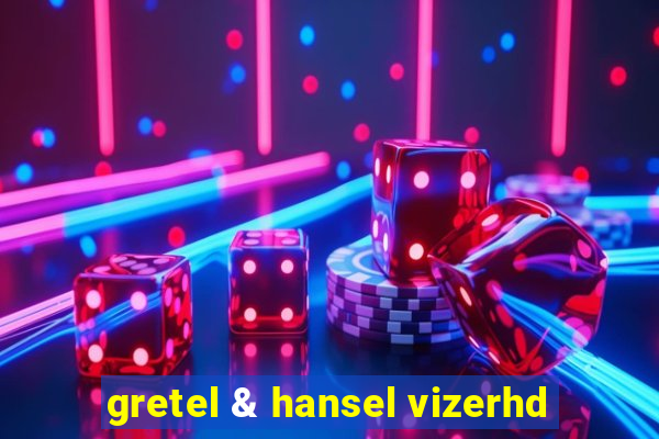 gretel & hansel vizerhd