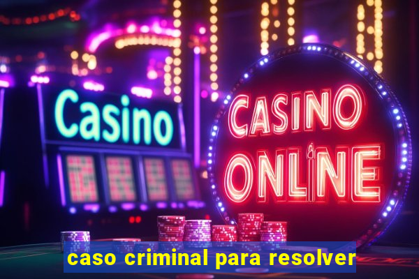 caso criminal para resolver