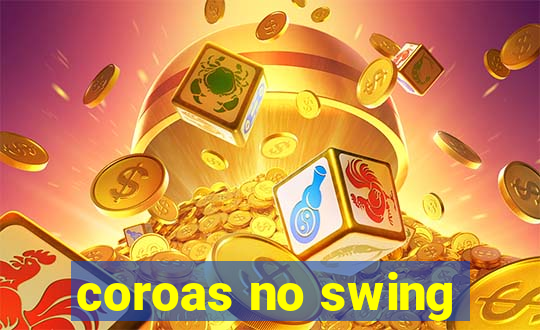 coroas no swing