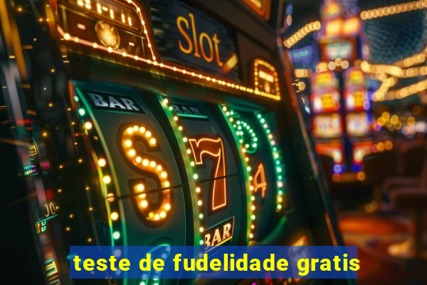 teste de fudelidade gratis