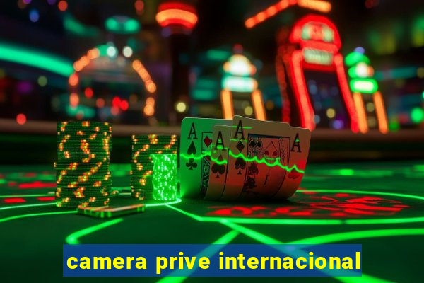 camera prive internacional