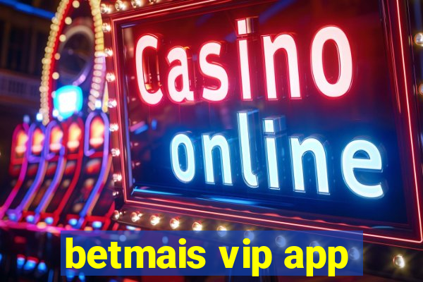 betmais vip app