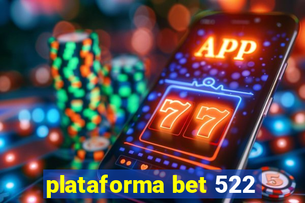 plataforma bet 522