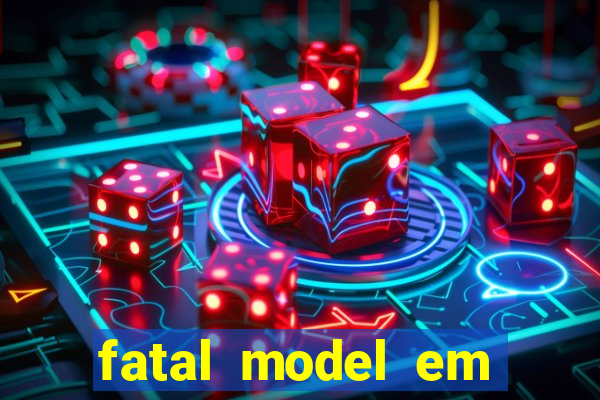 fatal model em cruz das almas