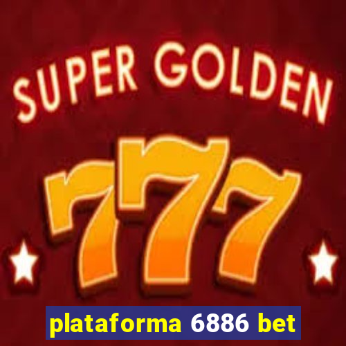 plataforma 6886 bet