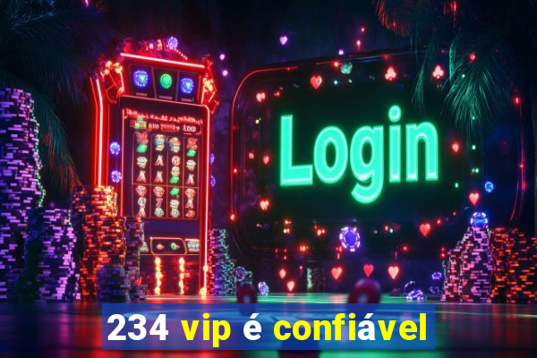 234 vip é confiável