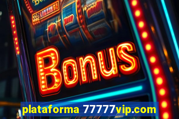 plataforma 77777vip.com