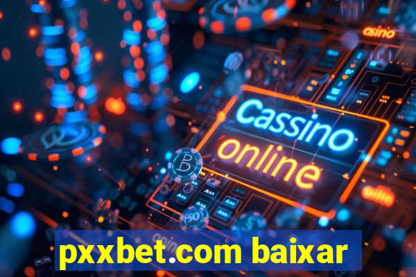 pxxbet.com baixar