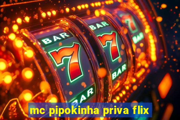 mc pipokinha priva flix