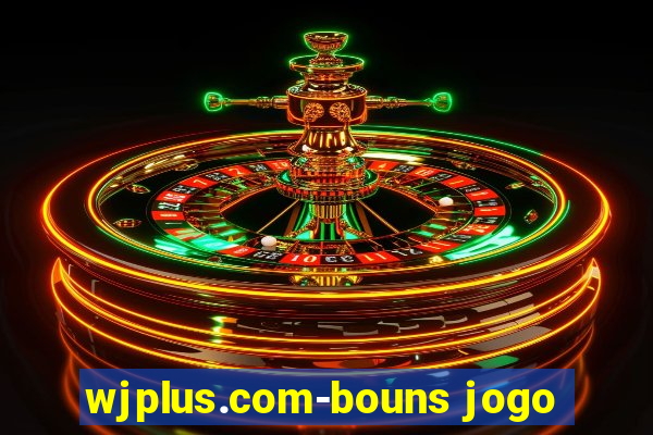 wjplus.com-bouns jogo