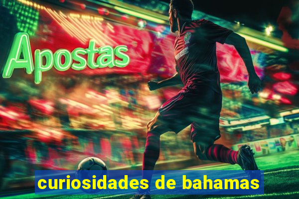 curiosidades de bahamas