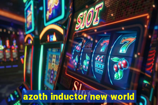 azoth inductor new world