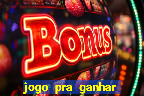 jogo pra ganhar dinheiro rapido