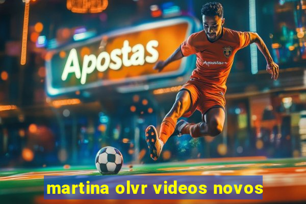 martina olvr videos novos