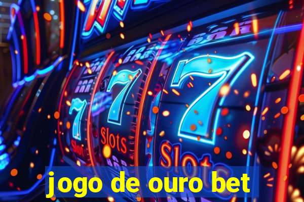 jogo de ouro bet