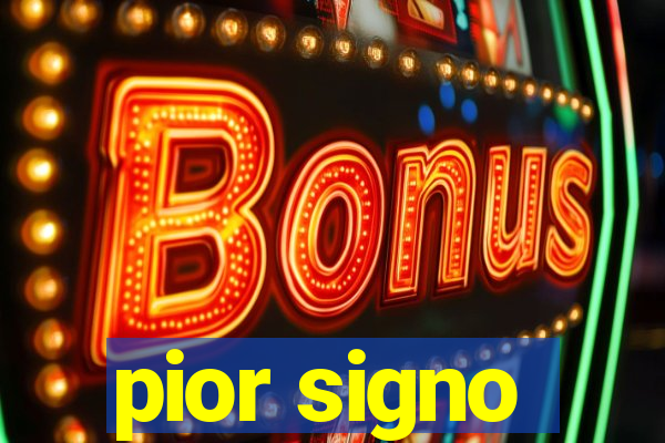 pior signo