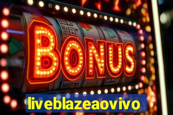 liveblazeaovivo