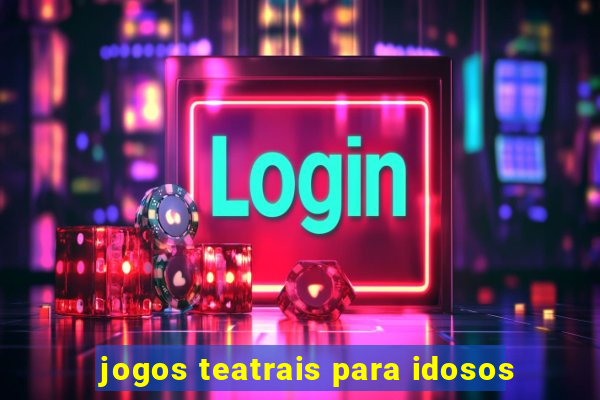 jogos teatrais para idosos