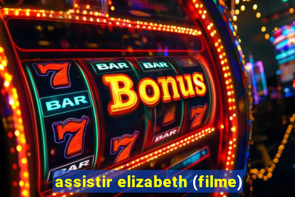 assistir elizabeth (filme)