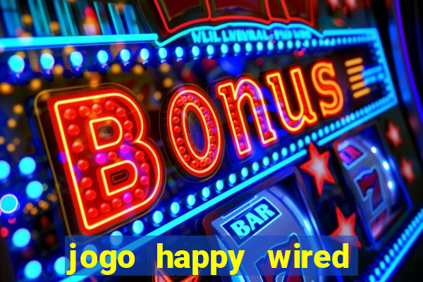 jogo happy wired paga mesmo